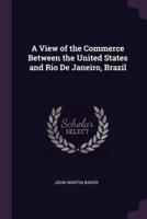 A View of the Commerce Between the United States and Rio De Janeiro, Brazil