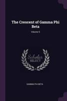 The Crescent of Gamma Phi Beta; Volume 5