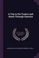 A Trip to the Tropics and Home Through America