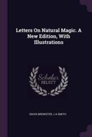 Letters On Natural Magic. A New Edition, With Illustrations