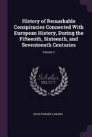 History of Remarkable Conspiracies Connected With European History, During the Fifteenth, Sixteenth, and Seventeenth Centuries; Volume 2