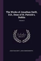 The Works of Jonathan Swift, D.D., Dean of St. Patrick's, Dublin; Volume 5