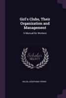 Girl's Clubs, Their Organization and Management