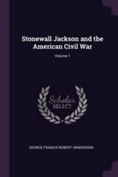 Stonewall Jackson and the American Civil War; Volume 1