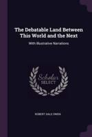 The Debatable Land Between This World and the Next