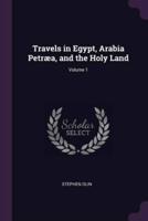 Travels in Egypt, Arabia Petræa, and the Holy Land; Volume 1