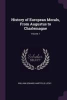 History of European Morals, From Augustus to Charlemagne; Volume 1