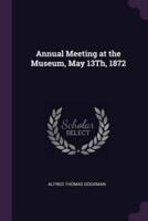 Annual Meeting at the Museum, May 13Th, 1872