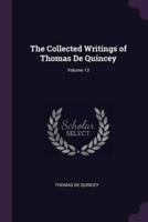 The Collected Writings of Thomas De Quincey; Volume 13