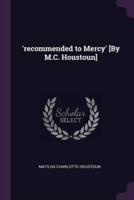 'Recommended to Mercy' [By M.C. Houstoun]
