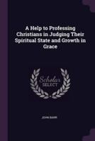 A Help to Professing Christians in Judging Their Spiritual State and Growth in Grace