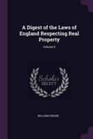 A Digest of the Laws of England Respecting Real Property; Volume 5