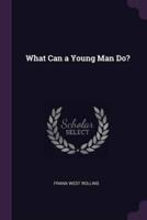 What Can a Young Man Do?
