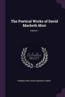 The Poetical Works of David Macbeth Moir; Volume 1