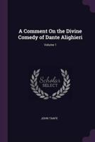 A Comment On the Divine Comedy of Dante Alighieri; Volume 1