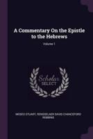 A Commentary On the Epistle to the Hebrews; Volume 1
