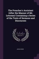 The Preacher's Assistant (After the Manner of Mr. Letsome) Containing a Series of the Texts of Sermons and Discourses