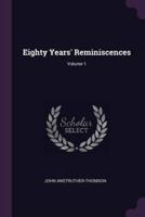 Eighty Years' Reminiscences; Volume 1