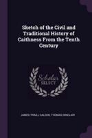 Sketch of the Civil and Traditional History of Caithness From the Tenth Century