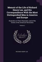 Memoir of the Life of Richard Henry Lee, and His Correspondence With the Most Distinguished Men in America and Europe