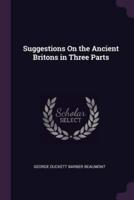 Suggestions On the Ancient Britons in Three Parts