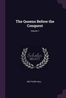 The Queens Before the Conquest; Volume 1