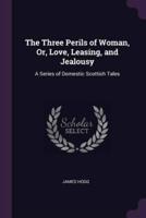 The Three Perils of Woman, Or, Love, Leasing, and Jealousy