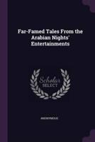 Far-Famed Tales From the Arabian Nights' Entertainments