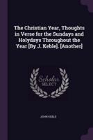 The Christian Year, Thoughts in Verse for the Sundays and Holydays Throughout the Year [By J. Keble]. [Another]