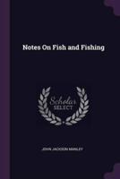 Notes On Fish and Fishing