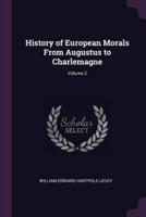 History of European Morals From Augustus to Charlemagne; Volume 2