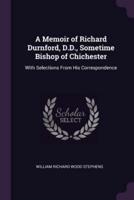 A Memoir of Richard Durnford, D.D., Sometime Bishop of Chichester