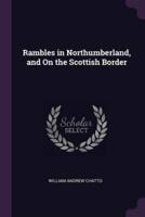 Rambles in Northumberland, and On the Scottish Border