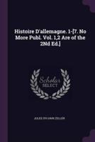 Histoire D'allemagne. 1-[7. No More Publ. Vol. 1,2 Are of the 2Nd Ed.]