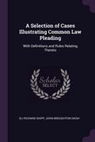 A Selection of Cases Illustrating Common Law Pleading