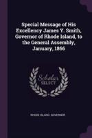 Special Message of His Excellency James Y. Smith, Governor of Rhode Island, to the General Assembly, January, 1866