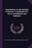 Annotations On the Epistles of Paul to I. Corinthians Vii-Xvi, Ii. Corinthians and Galatians