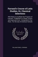 Farrand's Course of Latin Studies, Or, Classical Selections