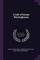 A Life of George Westinghouse