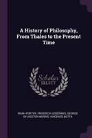 A History of Philosophy, From Thales to the Present Time