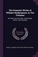 The Dramatic Works of William Shakespeare, in Ten Volumes