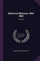 Slavery in Missouri, 1804-1865; Volume 32