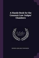 A Handy Book for the Common Law Judges' Chambers