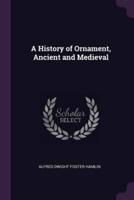 A History of Ornament, Ancient and Medieval