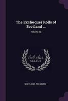 The Exchequer Rolls of Scotland ...; Volume 22