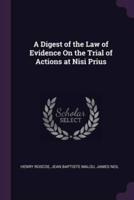A Digest of the Law of Evidence On the Trial of Actions at Nisi Prius