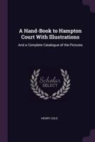 A Hand-Book to Hampton Court With Illustrations