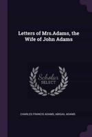 Letters of Mrs.Adams, the Wife of John Adams