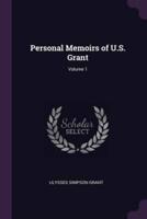 Personal Memoirs of U.S. Grant; Volume 1