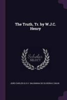 The Truth, Tr. By W.J.C. Henry